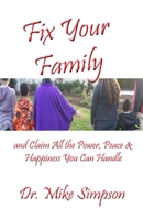 Fix Your Family: And Claim All the Power, Peace and Happiness You Can Handle 1630664642 Book Cover