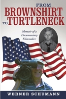 From Brownshirt to Turtleneck: Memoir of a Documentary Filmmaker 1483426653 Book Cover