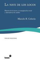 La Nave de Los Locos: Historia de La Locura, Su Marginacion Social y Alternativas de Cambio 9871354584 Book Cover