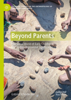 Beyond Parents: The Social World of Early Childhood and its Developmental Significance (Palgrave Studies on the Anthropology of Childhood and Youth) 3032057671 Book Cover