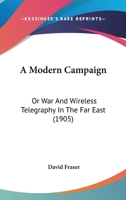 A Modern Campaign; or, War and Wireless Telegraphy in the Far East 1165278081 Book Cover