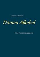 Dämon Alkohol: eine Autobiographie 3735778747 Book Cover