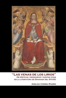 “Las Venas de los Lirios”: De Místicas, Visionarias y Santas Vivas en la Literatura de Granada 1912399334 Book Cover