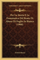 Per La Storia E La Dommatica Del Reato Di Abuso Di Foglio In Bianco (1900) 1160223947 Book Cover