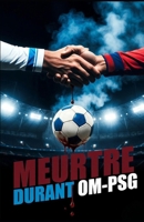 Meurtre durant OM-PSG (French Edition) B0G51X885N Book Cover