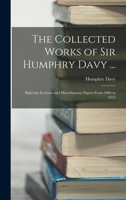 The Collected Works of Sir Humphry Davy ...: Bakerian Lectures and Miscellaneous Papers From 1806 to 1815 B0BQFTVZCD Book Cover