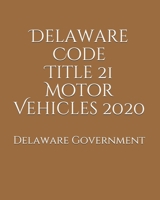 Delaware Code Title 21 Motor Vehicles 2020 B0851MJM83 Book Cover