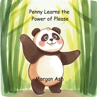 Penny Learns the Power of Please: A Rhyming Manners Story That Teaches Kids the Magic of Politeness, Kindness, and Respect B0FVFS8K42 Book Cover
