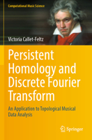 Persistent Homology and Discrete Fourier Transform: An Application to Topological Musical Data Analysis (Computational Music Science) 3031822382 Book Cover