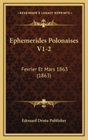 Ephemerides Polonaises V1-2: Fevrier Et Mars 1863 (1863) 1160776857 Book Cover