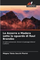 Le Azzorre e Madera sotto lo sguardo di Raul Brandão (Italian Edition) 6209421814 Book Cover
