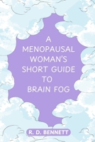 A Menopausal Woman's Short Guide to Brain Fog B0DRFFBKKD Book Cover