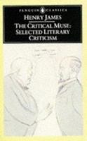 The Critical Muse: Selected Literary Criticism (Penguin Classics) 0140432701 Book Cover