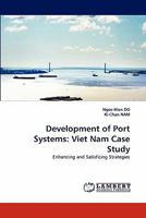 Development of Port Systems: Viet Nam Case Study: Enhancing and Satisficing Strategies 3844316744 Book Cover