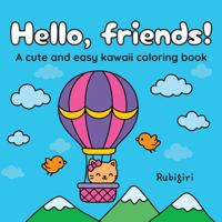 Hello, friends! A Cute and Easy Kawaii Coloring Book: Adorable Hand-Drawn Animals, Fun Food, and Relaxing Designs for Kids, Teens, and Adults 1969908009 Book Cover