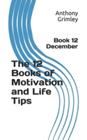 The 12 Books of Motivation and Life Tips: Book 12 December 1696211816 Book Cover