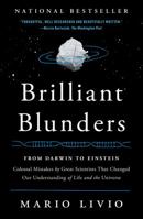 Brilliant blunders : from Darwin to Einstein - colossal mistakes by great scientists that changed our understanding of life and the universe 1439192375 Book Cover