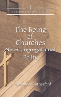 The Being of Churches: Neo-Congregational Polity 1989560733 Book Cover