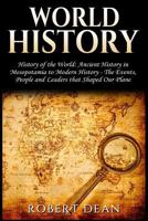 World History: History of the World: Ancient History in Mesopotamia to Modern History in Today's World - The Events, People and Leaders that Shaped Our Planet 1976099706 Book Cover