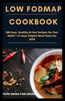 Low Fodmap Cookbook: 200 Easy, Healthy & Fast Recipes For Fast Relief + 21 days Helpful Meal Plans For 2020 B085KCYXJ4 Book Cover