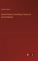 Sacred Pastime, Consisting of Verses on Sacred Subjects 3368777394 Book Cover