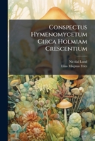 Conspectus Hymenomycetum Circa Holmiam Crescentium: Quem Supplementum Epicriseos Eliae Fries 1286816009 Book Cover