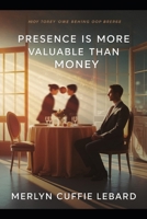 PRESENCE IS MORE VALUABLE THAN MONEY: ILL SAY B0GYT11B3C Book Cover