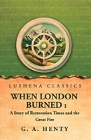 When London Burned: a Story of Restoration Times and the Great Fire B0GZNR5YXQ Book Cover