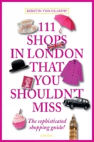111 Shops in London That You Shouldn't Miss 3954513412 Book Cover