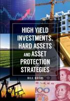 High Yield Investments, Hard Assets and Asset Protection Strategies 0998076473 Book Cover