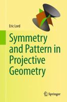 Symmetry and Pattern in Projective Geometry 1447146301 Book Cover
