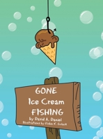 Gone Ice Cream Fishing 1469193841 Book Cover