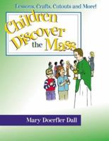 Children Discover the Mass: Lessons, Crafts, Cutouts, and More 0877939489 Book Cover