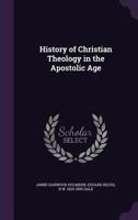 History of Christian Theology in the Apostolic Age 1355822769 Book Cover