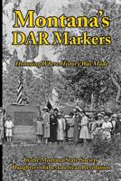 Montana's DAR Markers: Honoring Where History Was Made 0578442299 Book Cover