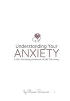 Understanding Your Anxiety : A 365 Journaling Workbook of Self-Discovery 1728996147 Book Cover