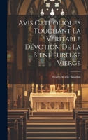 Avis Catholiques Touchant La V�ritable D�votion de la Bienheureuse Vierge 1022565354 Book Cover
