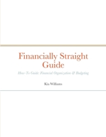 Financially Straight Guide: Financially Straight How-To Guide: Financial Organization & Budgeting 1458391914 Book Cover