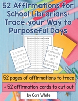 52 Affirmations for School Librarians: Trace your way to purposeful days B0G6KC8J4H Book Cover