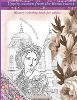 Uppity women from the Renaissance History coloring book for adults: Vintage coloring book 1077374224 Book Cover