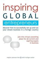 Inspiring Global Entrepreneurs: Discover How to Successfully Set Up and Run Your Dream Business in a Foreign Country 1906954798 Book Cover