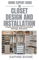 Home Expert Guide to Closet Design and Installation: Create Stylish and Functional Storage Solutions B0DXBYWLYV Book Cover