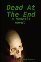 Dead At The End: A Nemesis Novel 1718156731 Book Cover