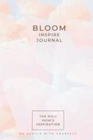 The NICU Mom's Inspiration - Bloom Journal: The NICU Mom's - Bloom Journal B0G58G2DGD Book Cover