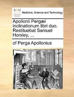 Apollonii Pergæi inclinationum libri duo. Restituebat Samuel Horsley, ... 114085691X Book Cover