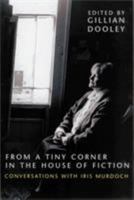 From a Tiny Corner in the House of Fiction: Conversations With Iris Murdoch 1570034990 Book Cover