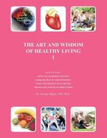 The Art and Wisdom of Healthy Living I 1467033138 Book Cover