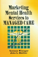 Marketing Mental Health Services to Managed Care (Haworth Marketing Resources) (Haworth Marketing Resources) 1560243627 Book Cover
