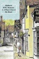 Midhurst WW2 Memoirs: 1. A Place Dear to My Heart 0648171310 Book Cover
