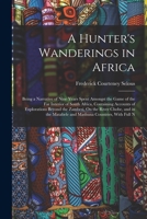A Hunter's Wanderings in Africa: Being a Narrative of Nine Years Spent Amongst the Game of the Far Interior of South Africa (Resnick Library of African Adventure, No. 6.) 1511739967 Book Cover
